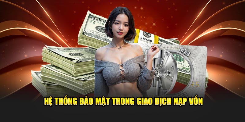 Hệ thống bảo mật trong giao dịch nạp vốn