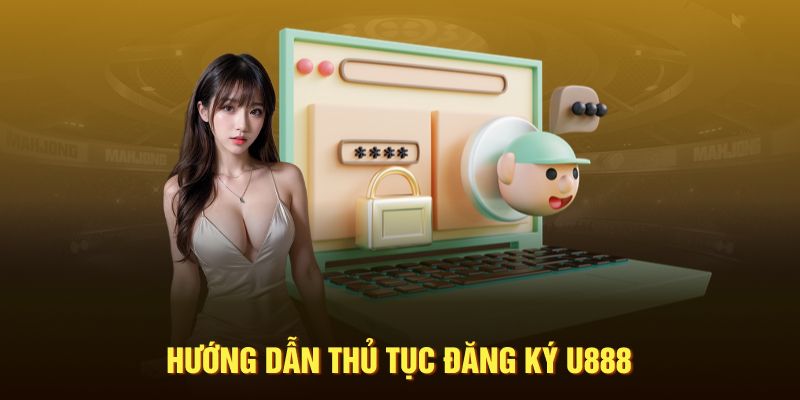 Hướng dẫn thủ tục đăng ký U888