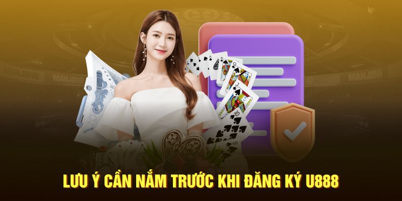 Lưu ý cần nắm trước khi đăng ký U888