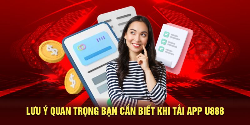 Lưu ý cần biết khi tải app U888