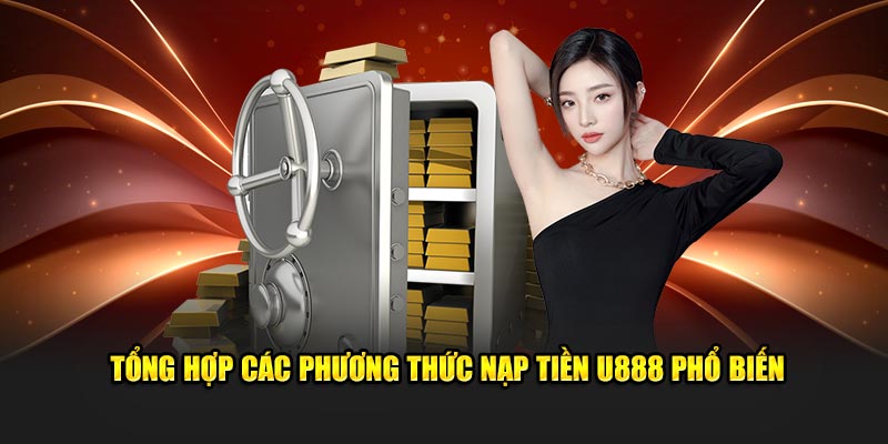 Tổng hợp cổng nạp tiền U888 phổ biến nhất